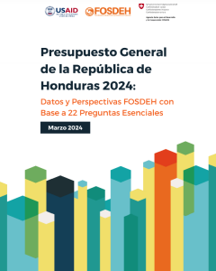Presupuesto General de la República de Honduras 2024: Datos y Perspectivas FOSDEH con Base a 22 Preguntas Esenciales